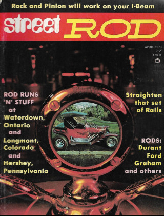 STREET ROD 1973 APR - ROD RUNS ONTARIO, COLORADO, HERSHEY, DRUANT FORD GRAHAM